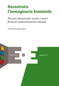 Decostruire l'immaginario femminile. Percorsi educativi per vecchie e nuove forme di condizionamento culturale - Librerie.coop