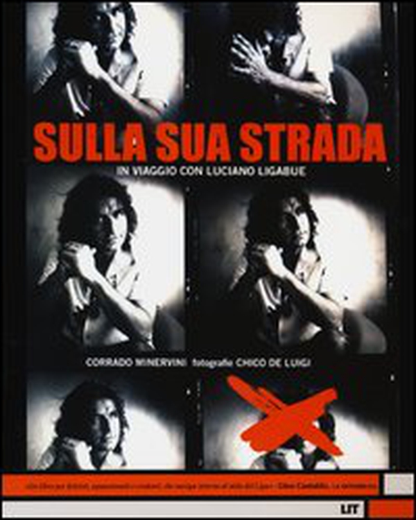 Sulla sua strada. In viaggio con Luciano Ligabue - Librerie.coop Sulla sua strada. In viaggio con Luciano Ligabue - Librerie.coop