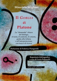 Il «Gorgia» di Platone. La «domanda» chiave del dialogo, il testo, il contesto, il cotesto, guida alla lettura e all'interpretazione, con tracce di ricerca - Librerie.coop
