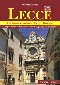 Lecce. Five itineraries to discover the city of baroque - Librerie.coop Lecce. Five itineraries to discover the city of baroque - Librerie.coop