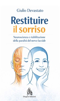 Restituire il sorriso. Neuroscienza e riabilitazione della paralisi del nervo facciale - Librerie.coop
