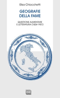 Geografie della fame. Questione alimentare e letteratura (1834-1901) - Librerie.coop