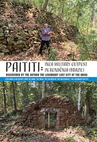Paititi: Inca miltary outpost in Rondonia (Brazil) - Librerie.coop Paititi: Inca miltary outpost in Rondonia (Brazil) - Librerie.coop