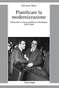 Pianificare la modernizzazione. Istituzioni e classe politica in Sardegna 1959-1969 - Librerie.coop Pianificare la modernizzazione. Istituzioni e classe politica in Sardegna 1959-1969 - Librerie.coop