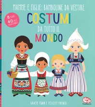 Costumi da tutto il mondo. Mamme e figlie: bamboline da vestire - Librerie.coop