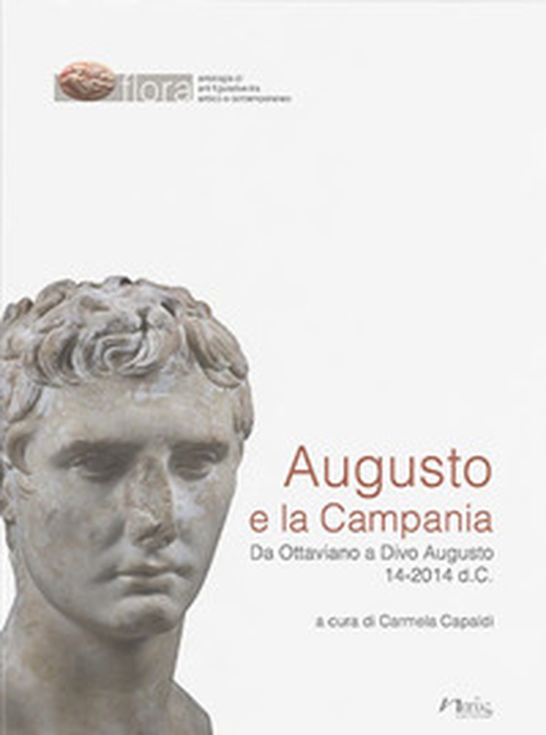 Augusto e la Campania. Da Ottaviano a Divo Augusto 14-2014 d.C. - Librerie.coop Augusto e la Campania. Da Ottaviano a Divo Augusto 14-2014 d.C. - Librerie.coop