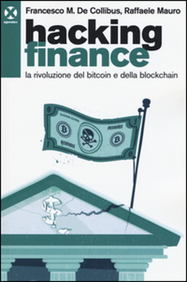 Hacking finance. La rivoluzione del bitcoin e della blockchain - Librerie.coop Hacking finance. La rivoluzione del bitcoin e della blockchain - Librerie.coop