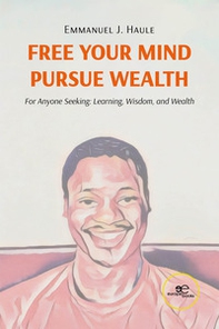 Free your mind, pursue wealth. For anyone seeking: learning, wisdom, and wealth - Librerie.coop