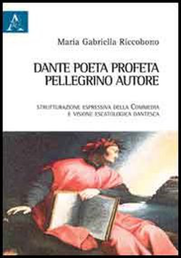Dante poeta-profeta, pellegrino, autore. Strutturazione espressiva della Commedia e visione escatologica dantesca - Librerie.coop Dante poeta-profeta, pellegrino, autore. Strutturazione espressiva della Commedia e visione escatologica dantesca - Librerie.coop