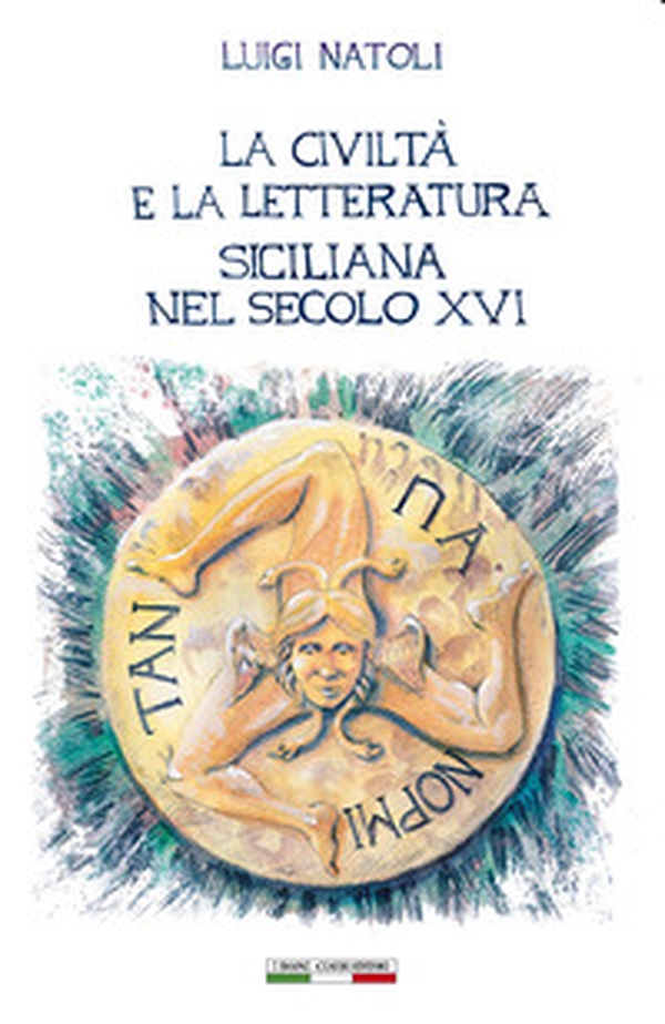 La civiltà e la letteratura siciliana nel secolo XVI - Librerie.coop La civiltà e la letteratura siciliana nel secolo XVI - Librerie.coop