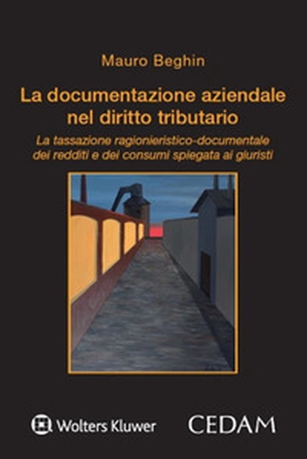 La documentazione aziendale nel diritto tributario. La tassazione ragionieristico-documentale dei redditi e dei consumi spiegata ai giuristi - Librerie.coop La documentazione aziendale nel diritto tributario. La tassazione ragionieristico-documentale dei redditi e dei consumi spiegata ai giuristi - Librerie.coop