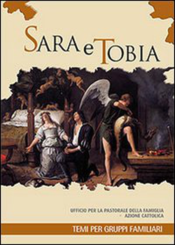 Sara e Tobia. Temi per gruppi familiari. Ufficio per la pastorale della famiglia azione cattolica - Librerie.coop Sara e Tobia. Temi per gruppi familiari. Ufficio per la pastorale della famiglia azione cattolica - Librerie.coop
