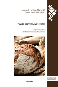 Come lievito nel pane. La Parola di Dio in Maria Domenica Mazzarello - Librerie.coop