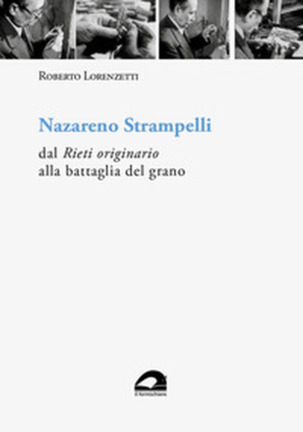 Nazareno Strampelli dal «Rieti originario» alla battaglia del grano - Librerie.coop Nazareno Strampelli dal «Rieti originario» alla battaglia del grano - Librerie.coop
