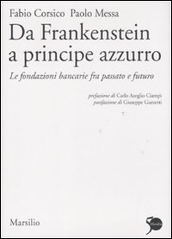 Da Frankenstein a principe azzurro. Le fondazioni bancarie fra passato e futuro - Librerie.coop Da Frankenstein a principe azzurro. Le fondazioni bancarie fra passato e futuro - Librerie.coop