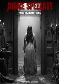 Anime spezzate. Le voci dei dimenticati - Librerie.coop Anime spezzate. Le voci dei dimenticati - Librerie.coop