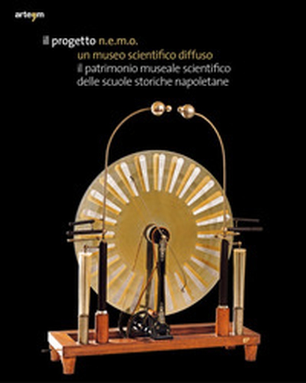 Il progetto N.E.M.O. un museo scientifico diffuso. Il patrimonio museale scientifico delle scuole storiche napoletane - Librerie.coop Il progetto N.E.M.O. un museo scientifico diffuso. Il patrimonio museale scientifico delle scuole storiche napoletane - Librerie.coop