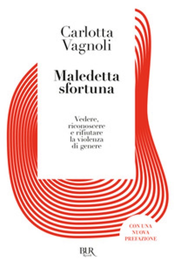 Maledetta sfortuna. Vedere, riconoscere e rifiutare la violenza di genere - Librerie.coop Maledetta sfortuna. Vedere, riconoscere e rifiutare la violenza di genere - Librerie.coop