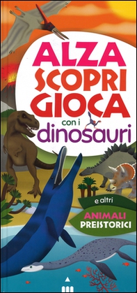 Alza scopri gioca con i dinosauri - Librerie.coop Alza scopri gioca con i dinosauri - Librerie.coop