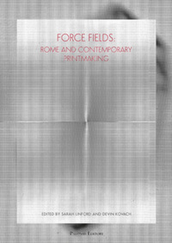 Force fields. Rome and contemporary printmaking - Librerie.coop Force fields. Rome and contemporary printmaking - Librerie.coop