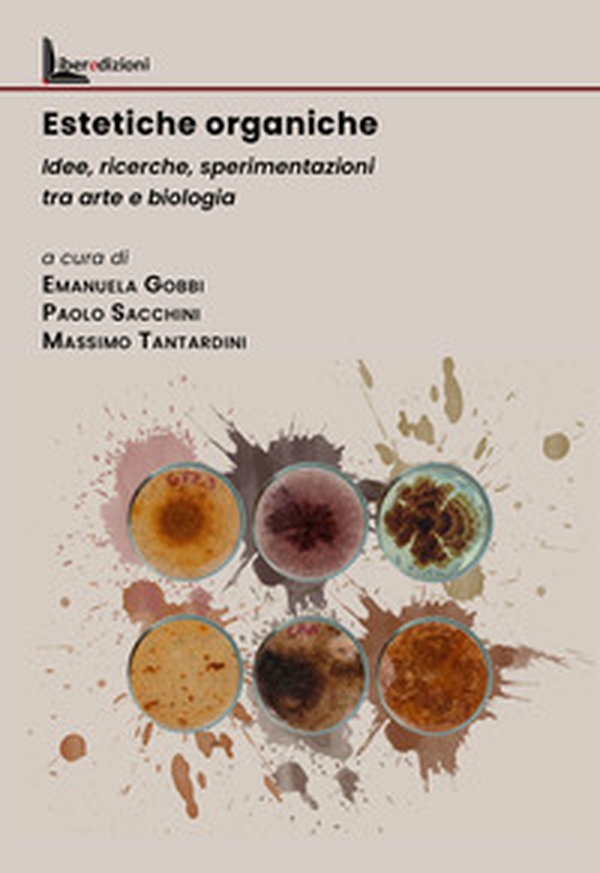 Estetiche organiche. Idee, ricerche, sperimentazioni tra arte e biologia - Librerie.coop Estetiche organiche. Idee, ricerche, sperimentazioni tra arte e biologia - Librerie.coop