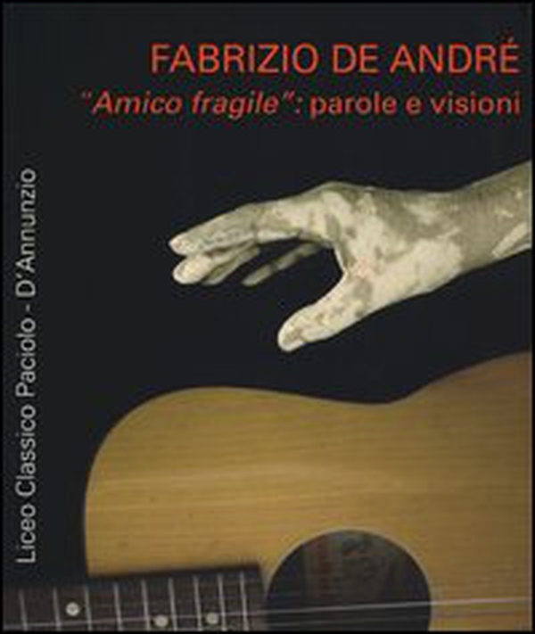 Fabrizio De André «amico fragile»: parole e visioni - Librerie.coop Fabrizio De André «amico fragile»: parole e visioni - Librerie.coop