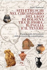 Siti etruschi nel circondario del lago di Bolsena tra il Fiora, il Paglia e il Tevere. Il popolamento del territorio dalla preistoria alla romanizzazione - Librerie.coop