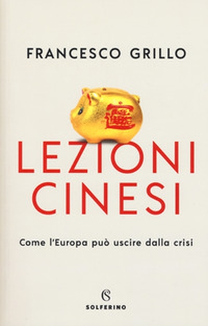 Lezioni cinesi. Come l'Europa può uscire dalla crisi - Librerie.coop