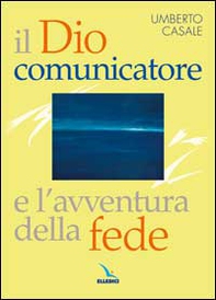 Il Dio comunicatore e l'avventura della fede. Saggio di teologia fondamentale - Librerie.coop Il Dio comunicatore e l'avventura della fede. Saggio di teologia fondamentale - Librerie.coop