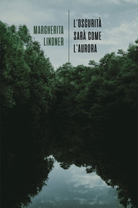 L'oscurità sarà come l'aurora - Librerie.coop