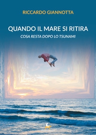 Quando il mare si ritira. Cosa resta dopo lo tsunami - Librerie.coop