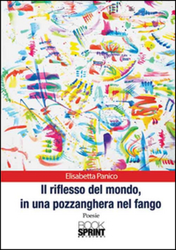 Il riflesso del mondo, in una pozzanghera nel fango - Librerie.coop Il riflesso del mondo, in una pozzanghera nel fango - Librerie.coop