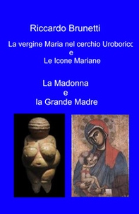 La Madonna e la Grande Madre. La vergine Maria nel cerchio Uroborico e le icone Mariane - Librerie.coop