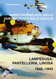 Diario giornaliero della guerra aerea sulle isole di Lampedusa-Pantelleria (1940-1943) - Librerie.coop