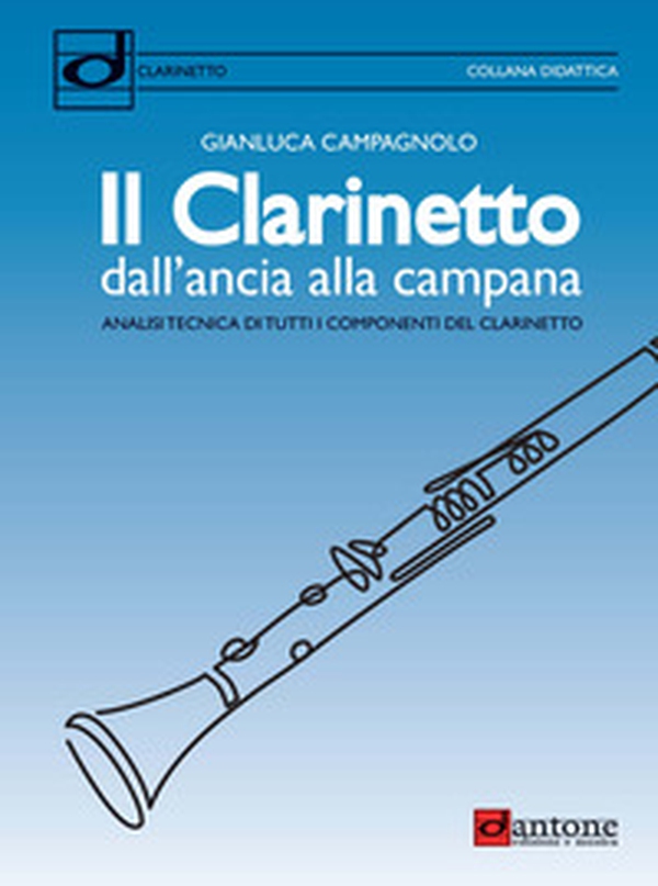 Il clarinetto dall'ancia alla campana. Analisi tecnica di tutti i componenti del clarinetto - Librerie.coop Il clarinetto dall'ancia alla campana. Analisi tecnica di tutti i componenti del clarinetto - Librerie.coop