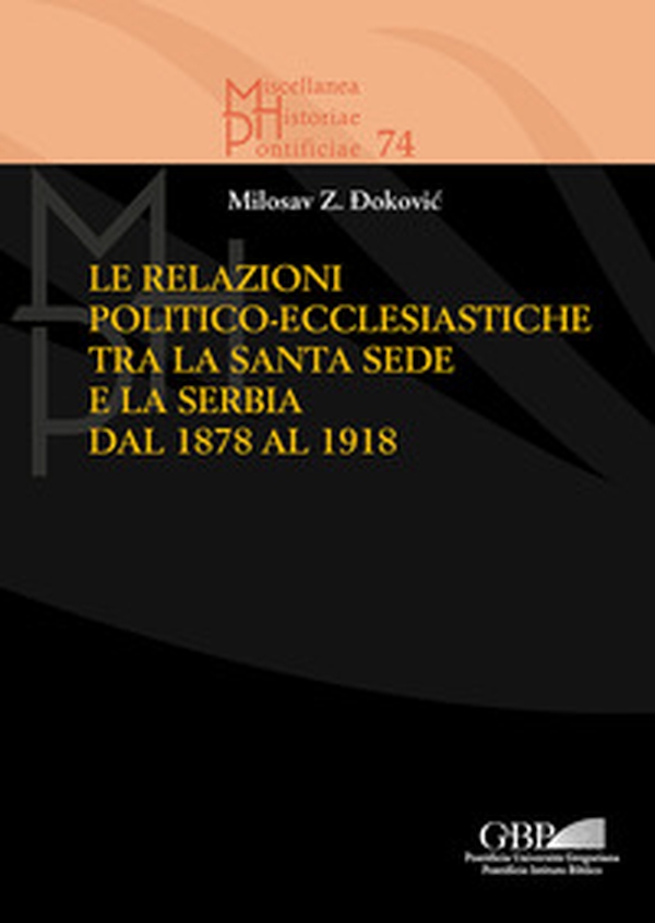 Le relazioni politico-ecclesiastiche tra la Santa Sede e la Serbia dal 1878 al 1918 - Librerie.coop Le relazioni politico-ecclesiastiche tra la Santa Sede e la Serbia dal 1878 al 1918 - Librerie.coop