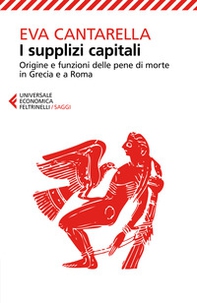 I supplizi capitali. Origine e funzioni delle pene di morte in Grecia e a Roma - Librerie.coop