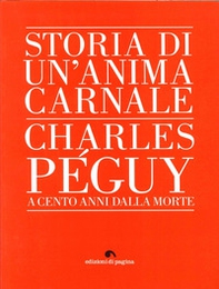 Storia di un'anima carnale. Charles Peguy a cento anni dalla morte - Librerie.coop