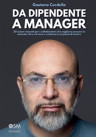 Da dipendente a manager. 20 azioni vincenti per i collaboratori che vogliono crescere in azienda, fare carriera e realizzarsi sul posto di lavoro - Librerie.coop