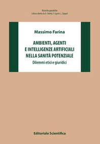 Ambienti, agenti e intelligenze artificiali nella sanità potenziale. Dilemmi etici e giuridici - Librerie.coop