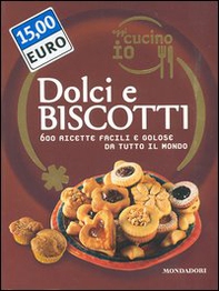 Oggi cucino io. Dolci e biscotti. 600 ricette facili e golose da tutto il mondo - Librerie.coop