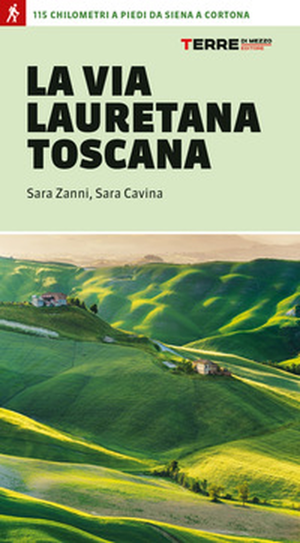 La via Lauretana toscana. 115 km a piedi da Siena a Cortona - Librerie.coop La via Lauretana toscana. 115 km a piedi da Siena a Cortona - Librerie.coop