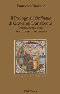 Il Prologo all'«Ordinatio» di Giovanni Duns Scoto. Introduzione, testo, traduzione e commento - Librerie.coop