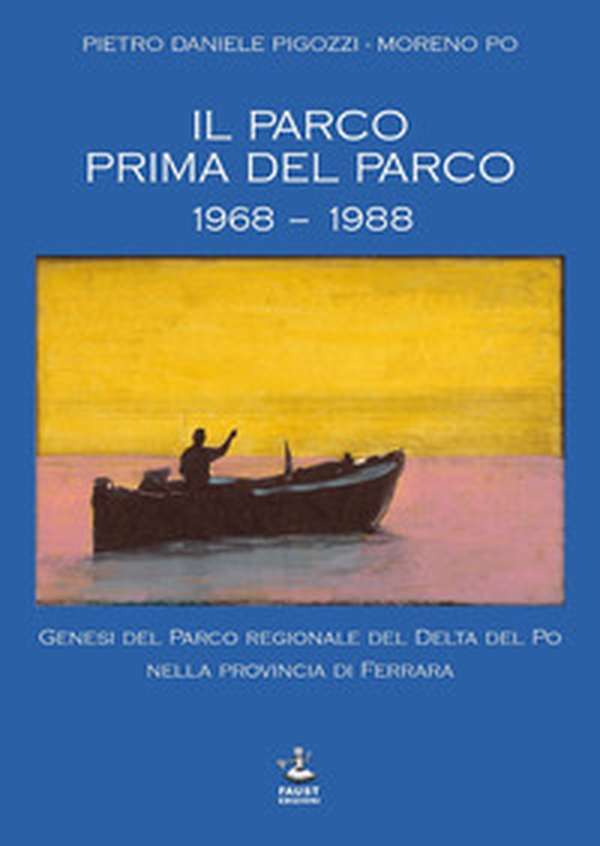 Il parco prima del parco 1968-1988. Genesi del Parco Regionale del Delta del Po nella Provincia di Ferrara - Librerie.coop Il parco prima del parco 1968-1988. Genesi del Parco Regionale del Delta del Po nella Provincia di Ferrara - Librerie.coop