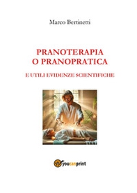Pranoterapia o pranopratica e utili evidenze scientifiche - Librerie.coop Pranoterapia o pranopratica e utili evidenze scientifiche - Librerie.coop