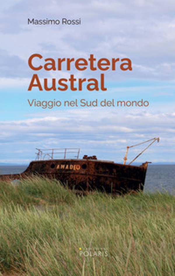 Carretera Austral. Viaggio nel Sud del mondo - Librerie.coop Carretera Austral. Viaggio nel Sud del mondo - Librerie.coop
