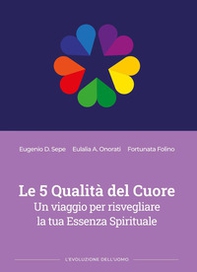 Le 5 qualità del cuore. Un viaggio per risvegliare la tua essenza spirituale - Librerie.coop