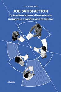 Job satisfaction. La trasformazione di un'azienda in impresa a conduzione familiare - Librerie.coop