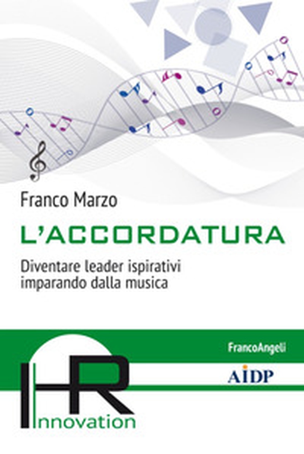 L'accordatura. Diventare leader ispirativi imparando dalla musica - Librerie.coop L'accordatura. Diventare leader ispirativi imparando dalla musica - Librerie.coop