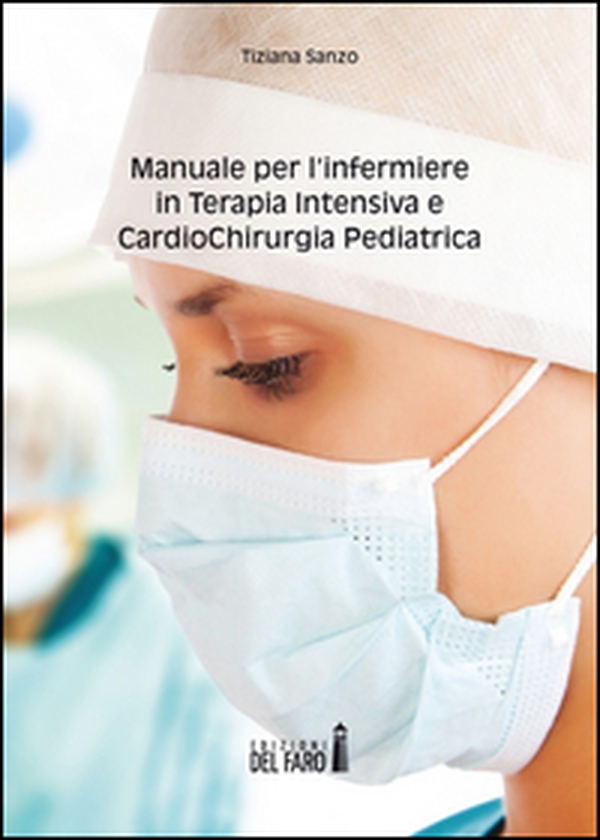 Manuale per l'infermiere in terapia intensiva e cardiochirurgia pediatrica - Librerie.coop